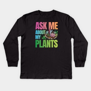 Ask Me About My Plants - Succulents Colorful Kids Long Sleeve T-Shirt